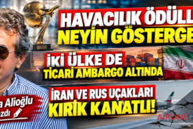 Havacılık ödülleri neyin göstergesi? İki ülke de ticari ambargo altında. İran ve Rus uçakları kırık kanatlı!