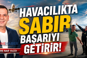 Havacılıkta Sabır Başarıyı Getirir!