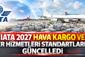 IATA 2027 Hava Kargo ve Yer Hizmetleri Standartlarını Güncelledi