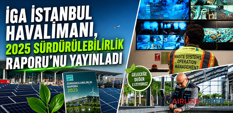 İGA İstanbul Havalimanı, 2025 Sürdürülebilirlik Raporu’nu yayınladı 