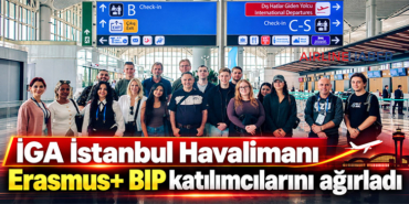 İGA İstanbul Havalimanı Erasmus+ BIP katılımcılarını ağırladı