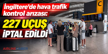 İngiltere’de hava trafik kontrol arızası: 227 uçuş iptal edildi