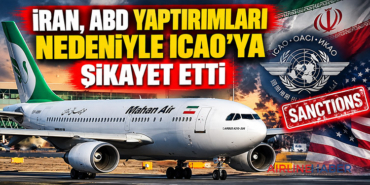 İran, ABD yaptırımları nedeniyle ICAO’ya şikâyet etti