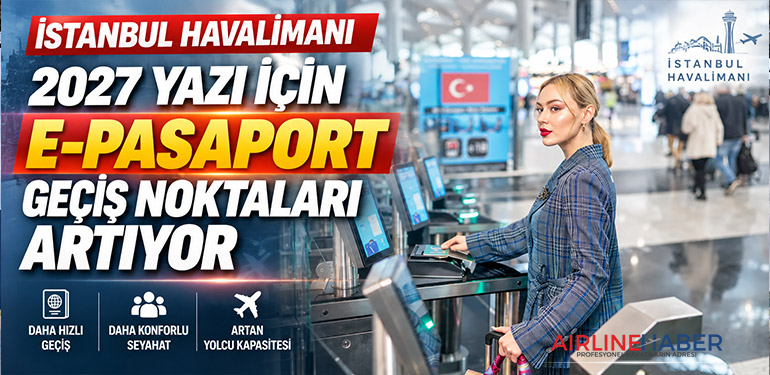 İstanbul Havalimanı, 2027 yazı için E-Pasaport geçiş noktaları artıyor