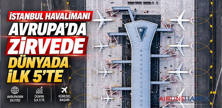 İstanbul Havalimanı Avrupa’da zirvede, dünyada ilk 5’te