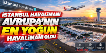 İstanbul Havalimanı Avrupa’nın En Yoğun Havalimanı Oldu