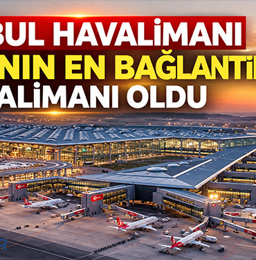 İstanbul Havalimanı dünyanın en bağlantılı havalimanı oldu