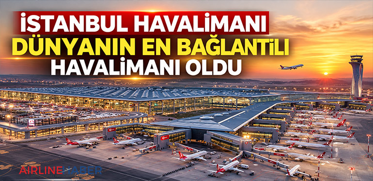İstanbul Havalimanı dünyanın en bağlantılı havalimanı oldu