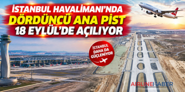 İstanbul Havalimanı’nda dördüncü ana pist 18 Eylül’de açılıyor