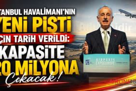 İstanbul Havalimanı’nın Yeni Pisti İçin Tarih Verildi: Kapasite 120 Milyona Çıkacak