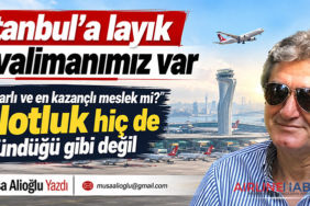 İstanbul’a layık havalimanımız var. En itibarlı ve en kazançlı meslek mi? Pilotluk hiç de göründüğü gibi değil