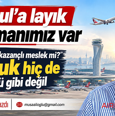 İstanbul’a layık havalimanımız var. En itibarlı ve en kazançlı meslek mi? Pilotluk hiç de göründüğü gibi değil