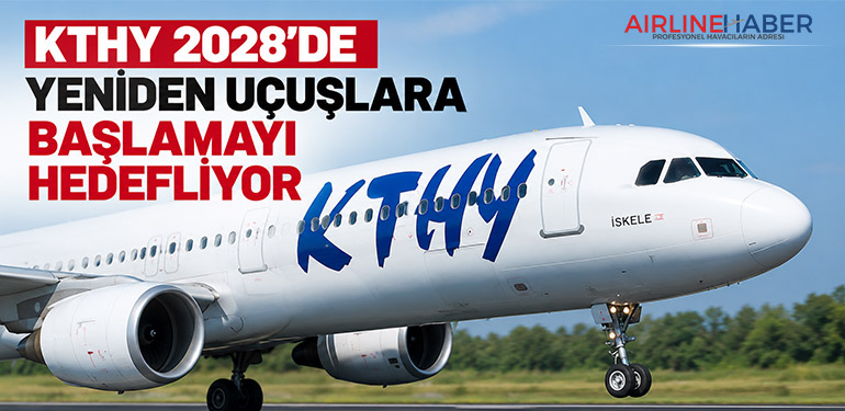 KTHY 2028’de yeniden uçuşlara başlamayı hedefliyor
