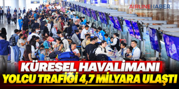 Küresel havalimanı yolcu trafiği 4,7 milyara ulaştı