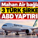 Mahan Air bağlantılı 3 Türk şirketine ABD yaptırımı