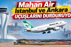 Mahan Air İstanbul ve Ankara uçuşlarını durduruyor