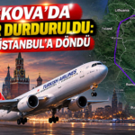 Moskova’da uçuşlar durduruldu: THY uçağı İstanbul’a döndü