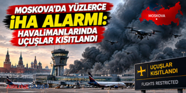 Moskova’da yüzlerce İHA alarmı: Havalimanlarında uçuşlar kısıtlandı