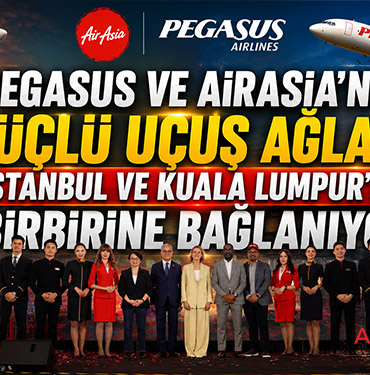 Pegasus ve AirAsia’nın güçlü uçuş ağları, İstanbul ve Kuala Lumpur’dan birbirine bağlanıyor
