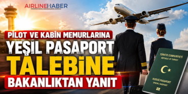 Pilot ve Kabin Memurlarına Yeşil Pasaport Talebine Bakanlıktan Yanıt
