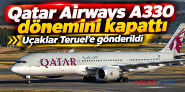 Qatar Airways A330 dönemini kapattı: Uçaklar Teruel’e gönderildi