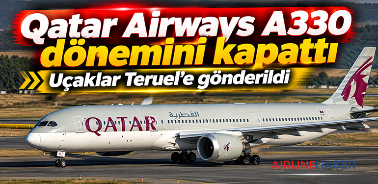 Qatar Airways A330 dönemini kapattı: Uçaklar Teruel’e gönderildi