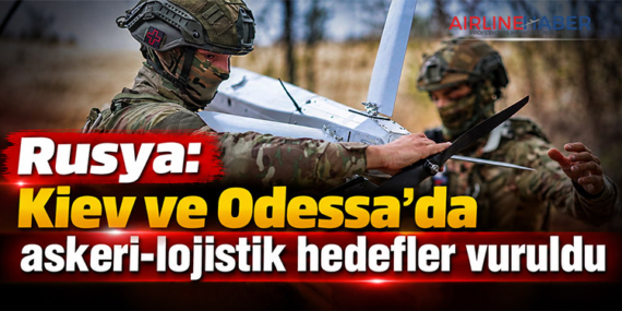 Rusya: Kiev ve Odessa’da askeri-lojistik hedefler vuruldu