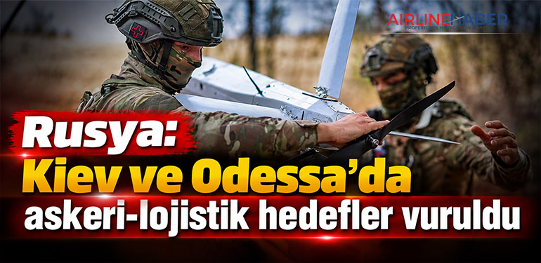 Rusya: Kiev ve Odessa’da askeri-lojistik hedefler vuruldu