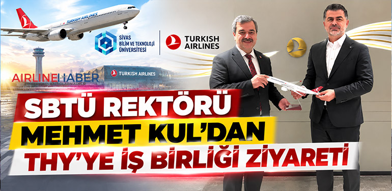 SBTÜ Rektörü Mehmet Kul’dan THY’ye iş birliği ziyareti
