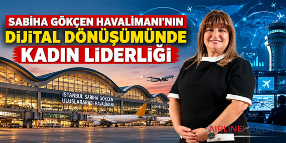Sabiha Gökçen Havalimanı’nın dijital dönüşümünde kadın liderliği