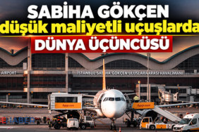 Sabiha Gökçen düşük maliyetli uçuşlarda dünya üçüncüsü