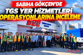 Sabiha Gökçen’de TGS yer hizmetleri operasyonlarına inceleme