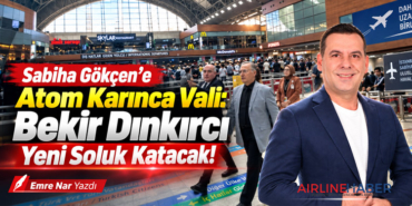 Sabiha Gökçen’e Atom Karınca Vali: Bekir Dınkırcı Yeni Soluk Katacak!