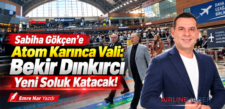 Sabiha-Gökçen’e-Atom-Karınca-Vali-Bekir-Dınkırcı-Yeni-Soluk-Katacak!