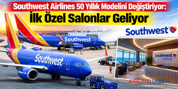 Southwest Airlines 50 Yıllık Modelini Değiştiriyor: İlk Özel Salonlar Geliyor
