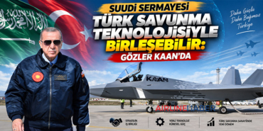 Suudi sermayesi Türk savunma teknolojisiyle birleşebilir: Gözler KAAN’da