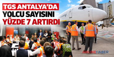 TGS Antalya’da yolcu sayısını yüzde 7 artırdı