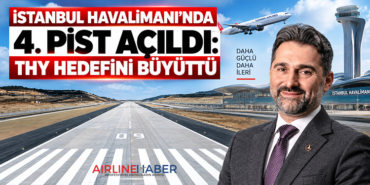 İstanbul Havalimanı’nda 4. Pist Açıldı: THY Hedefini Büyüttü