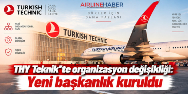 THY Teknik’te organizasyon değişikliği: Yeni başkanlık kuruldu