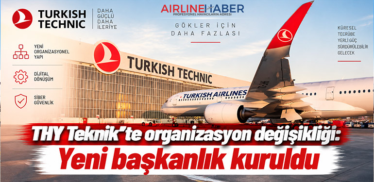 THY Teknik’te organizasyon değişikliği: Yeni başkanlık kuruldu