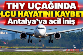 THY uçağında yolcu hayatını kaybetti: Antalya’ya acil iniş