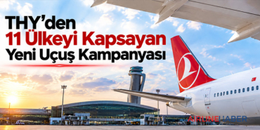 THY’den 11 Ülkeyi Kapsayan Yeni Uçuş Kampanyası