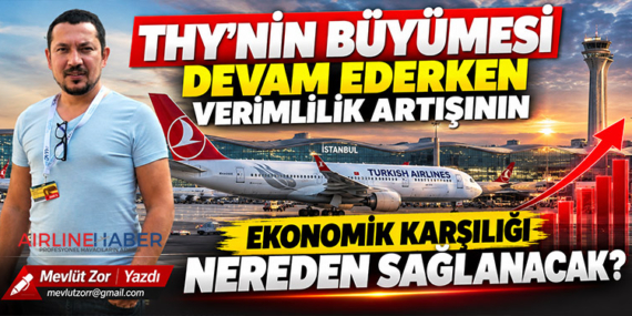 THY’nin büyümesi devam ederken verimlilik artışının ekonomik karşılığı nereden sağlanacak?