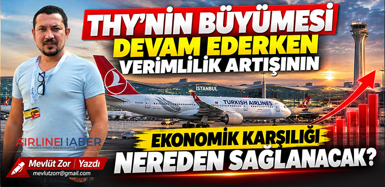 THY’nin büyümesi devam ederken verimlilik artışının ekonomik karşılığı nereden sağlanacak?