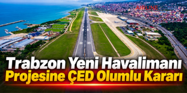 Trabzon Yeni Havalimanı Projesine ÇED Olumlu Kararı