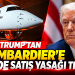 Trump’tan Bombardier’e ABD’de satış yasağı tehdidi