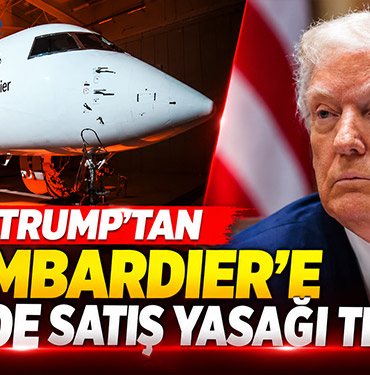 Trump’tan Bombardier’e ABD’de satış yasağı tehdidi