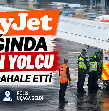 easyJet uçağında taşkın yolcu: Polis müdahale etti