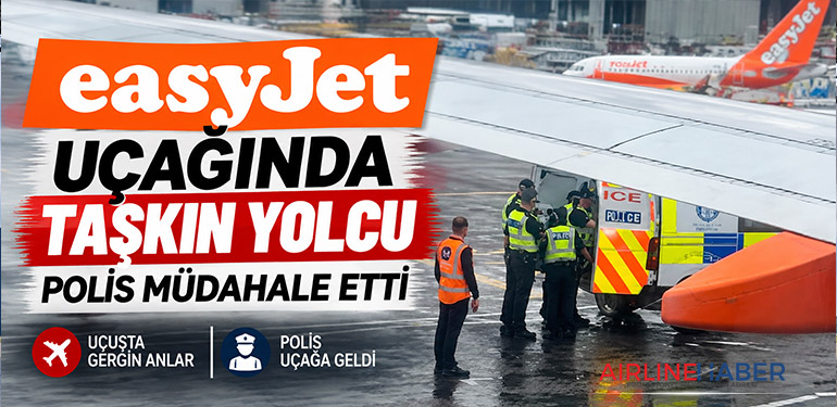 easyJet uçağında taşkın yolcu: Polis müdahale etti