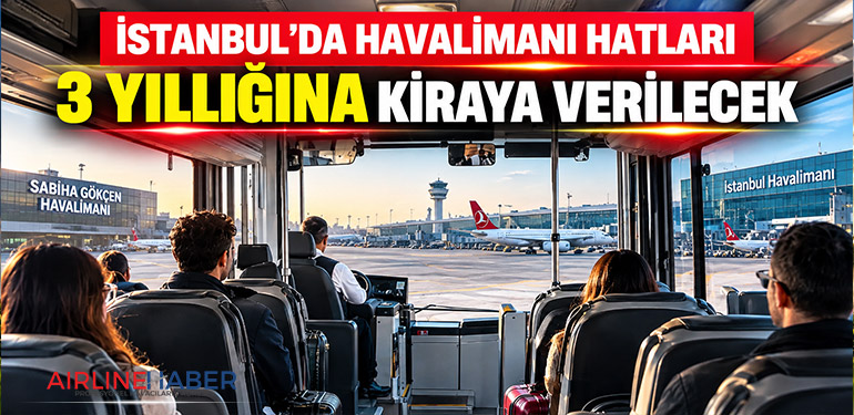 İstanbul’da havalimanı hatları 3 yıllığına kiraya verilecek